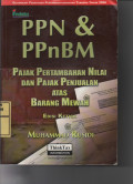 PPN & PPnBM : Pajak Pertambahan Nilai dan Pajak Penjualan Ataas Barang Mewah Edisi Ketiga