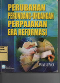 Perubahan Perundang - undangan Perpajakan Era Reformasi