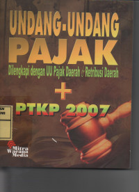Undang - Undang Pajak : Dilengkapi dengan UU Pajak Daerah & Retribusi Daerah +  ( PTKP 2007 )