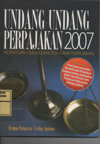 Undang - undang Perpajakan  2007 : Ketentuan Umum dan Tata Cara Perpajakan