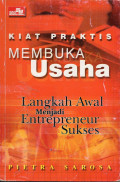 Kiat Praktis Membuka Usaha : Langkah awal menjadi entrepreneur sukses