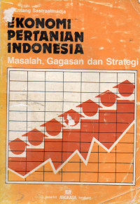 Ekonomi Pertanian Indonesia: Masalah ,Gagasan, dan Strategi