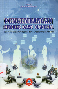 Pengembangan Sumber Daya Manusia : Dari konsepsi, Paradigma, dan Fungsi sampai Aplikasi