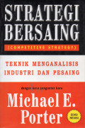 Strategi Bersaing (Competitive Strategy) ; Teknik Menganalisis Industri Dan Pesaing Edisi Revisi