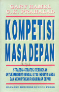 Kompetisi Masa Depan : strategi-strategi terobosan untuk merebut kendali atas industri  Anda dan menciptakan pasar masa depan